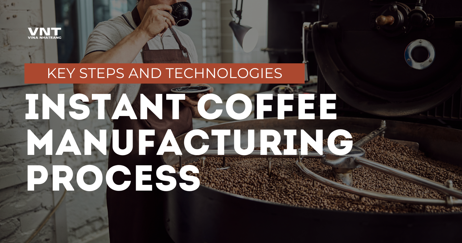 Instant Coffee Manufacturing Processes | Soluble Coffee Manufacturing Processes