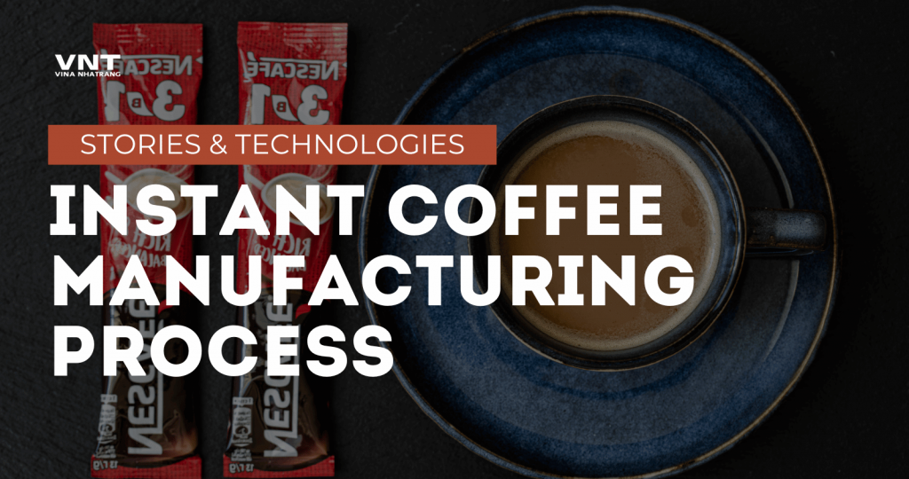 instant coffee manufacturing process stories and technologies