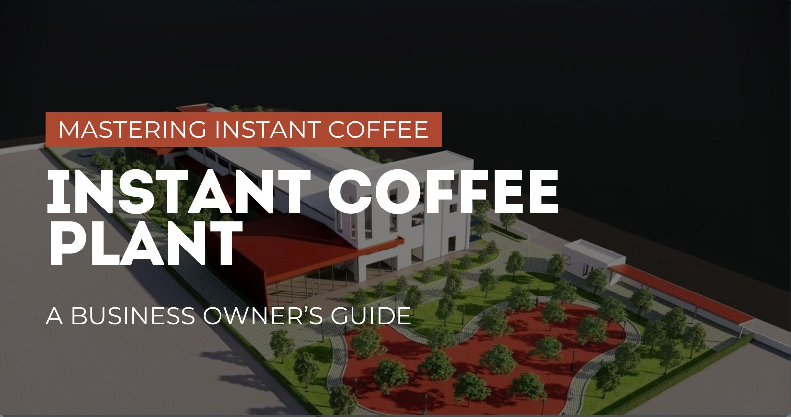 Soluble Coffee Plant – A Business Owner Guide