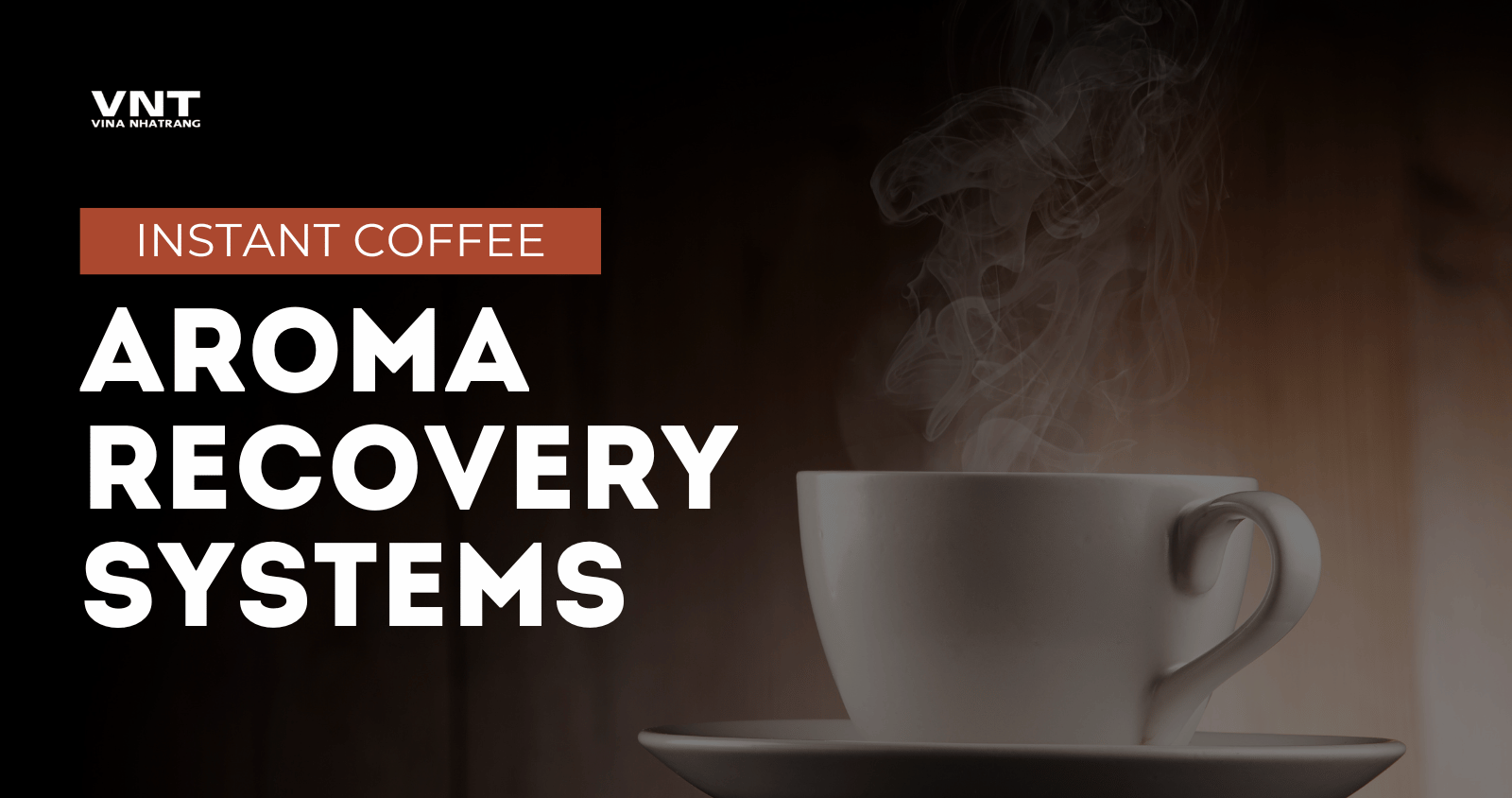 Aroma Recovery Systems in Instant Coffee Processing