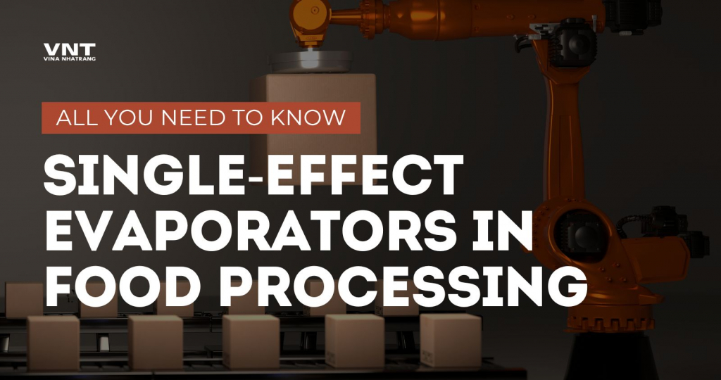 Single Effect Evaporators in Food Processing